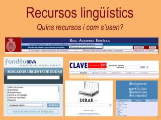 Recursos lingüístics 
Quins recursos i com s’usen? 
32  