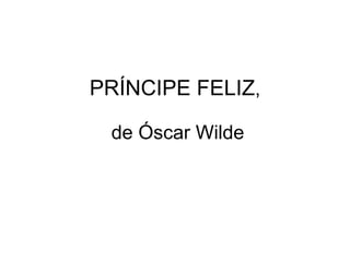 PRÍNCIPE FELIZ ,  de Óscar Wilde 