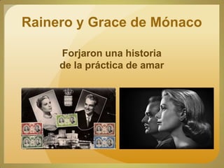 Rainero y Grace de Mónaco
Forjaron una historia
de la práctica de amar
 