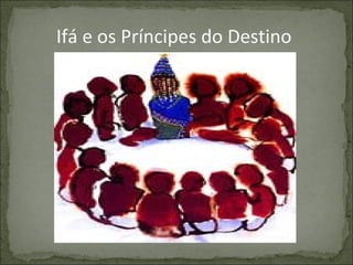 Ifá e os Príncipes do Destino

 
