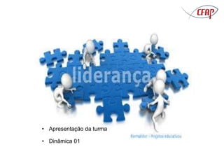 • Apresentação da turma
• Dinâmica 01
 