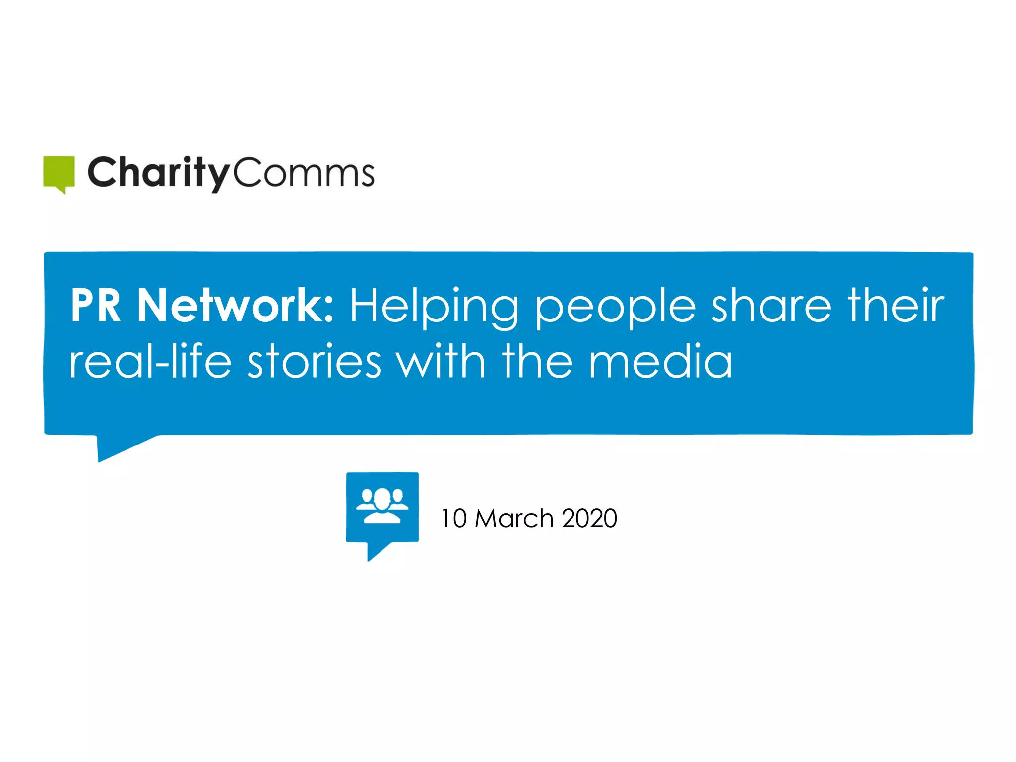 10 March 2020
PR Network: Helping people share their
real-life stories with the media
 