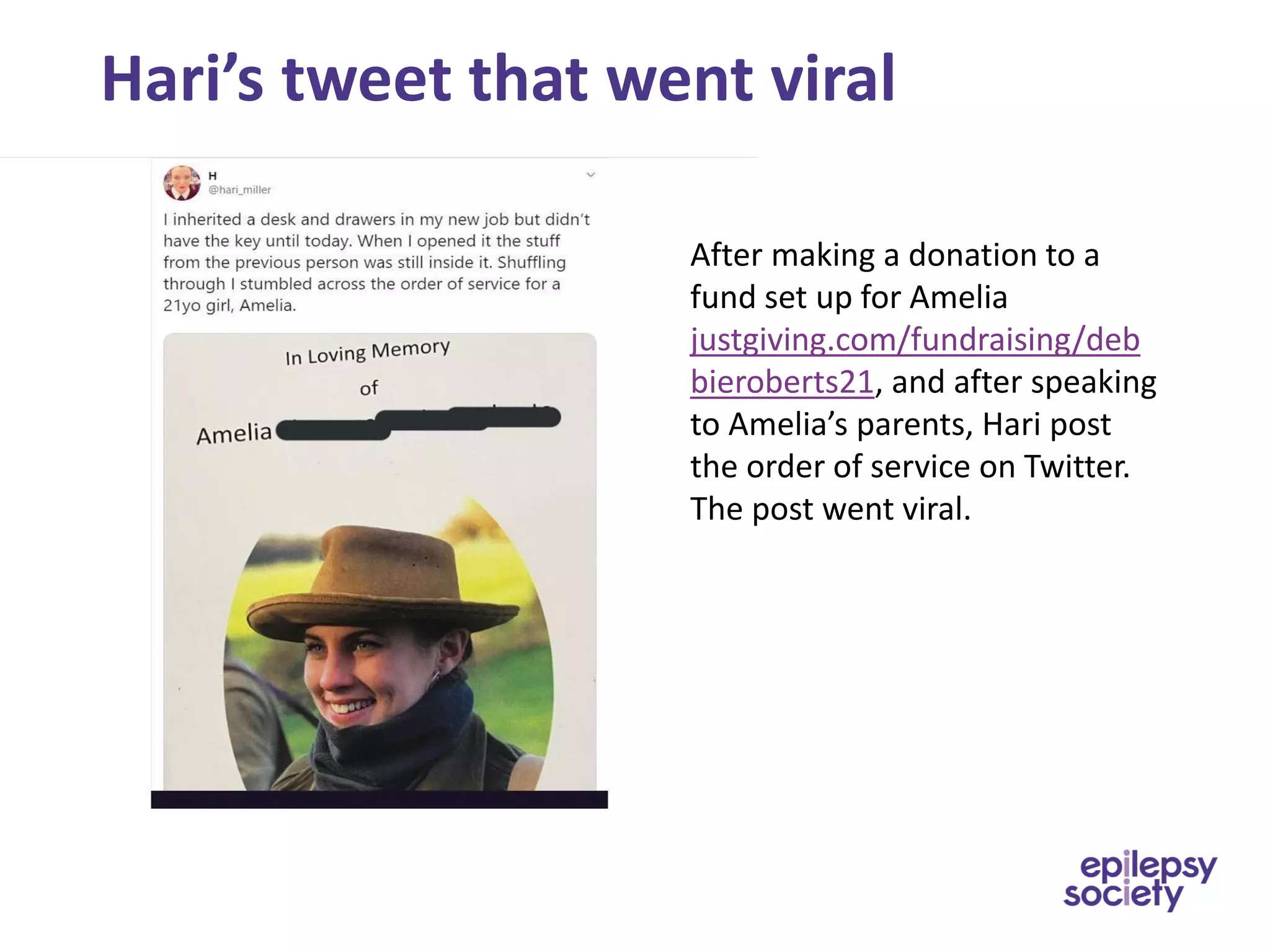 Hari’s tweet that went viral
After making a donation to a
fund set up for Amelia
justgiving.com/fundraising/deb
bieroberts21, and after speaking
to Amelia’s parents, Hari post
the order of service on Twitter.
The post went viral.
 