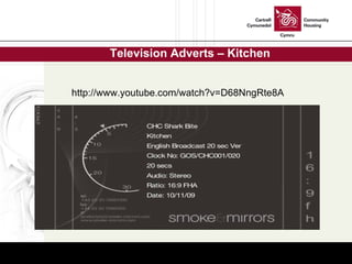 Television Adverts – Kitchen http://www.youtube.com/watch?v=D68NngRte8A 