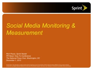 Social Media Monitoring & Measurement Rich Pesce, Sprint Nextel PR News’ How-To Conference The National Press Club, Washington, DC December 1, 2010 