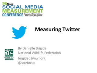 Measuring Twitter


By Danielle Brigida
National Wildlife Federation
brigidad@nwf.org
@starfocus
 