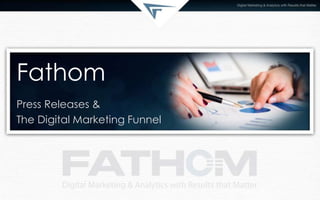 Fathom
Press Releases &
The Digital Marketing Funnel
 