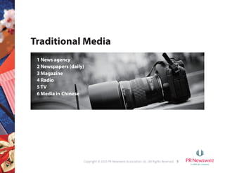 5Copyright © 2015 PR Newswire Association LLC. All Rights Reserved.
Traditional Media
1 News agency
2 Newspapers (daily)
3 Magazine
4 Radio
5 TV
6 Media in Chinese
 