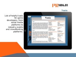Tools
List of helpful tools
for game
developers, from
social media
platforms to
industry events
and crowdfunding
platforms.
 
