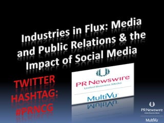 Industries in Flux: Media and Public Relations & the Impact of Social Media Twitter Hashtag: #prnCG 