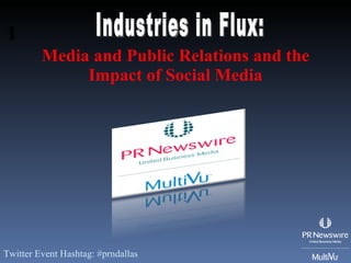 Media and Public Relations and the Impact of Social Media Twitter Event Hashtag: #prndallas Industries in Flux: 