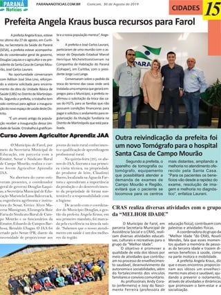 PARANANOTICIAS.COM.BR Comcam, 30 de Agosto de 2019PARANÁPARANÁ
Notícias CIDADES
15Prefeita Angela Kraus busca recursos para Farol
AprefeitaAngelaKraus,esteve
no último dia 27 de agosto, em Curiti-
ba, na Secretaria da Saúde do Paraná
(SESA), a prefeita esteve acompanha-
da do coordenador geral de governo,
DouglasLaquiaseoagricultoreex-pre-
sidentedaSantaCasadeCampoMou-
rão, José Carlos Laurani.
Na oportunidade conversaram
com Adilson José Silva Lino, reforçan-
do a vistoria solicitada para encerra-
mento da obra da Unidade Básica de
Saúde(UBS)noDistritodeMartinópo-
lis. Segundo a prefeita, o trabalho tem
sido continuo para agilizar a inaugura-
çãodonovoespaçodesaúdedesteDis-
trito.
“É um anseio antigo da popula-
ção receber a inauguração dessa Uni-
dadedeSaúde.Otrabalhoégratifican-
teeanossapopulaçãomerece”,Ange-
la.
A prefeita e José Carlos Laurani,
particiaram de uma reunião com o as-
sessor do Deputado Estadual Marcel
Henrique Michelettoestiveram na
Companhia de Habitação do Paraná
(Cohapar), em Curitiba, com o presi-
dente Jorge Luiz Lange.
Conversaram sobre o pedido da
troca do terreno das casas onde será
instaladaumaempresaquegeraráem-
pregos para o Município, a prefeita re-
afirmou o solicitação da troca das ca-
sas do FGTS, para as famílias que não
possuem condições financeiras para
pagaresolicitouoandamentoparare-
gularização da titulação fundiária no
DistritodeMartinópolisqueestápara-
lisada.
Outra reivindicação da prefeita foi
um novo Tomógrafo para o hospital
Santa Casa de Campo Mourão
Segundo a prefeita, o
aparelho de tomografia ou
tomógrafo, equipamento
que possibilitará atender a
demanda de exames de
Campo Mourão e Região,
evitará que o paciente se
locomova para os centros
mais distantes, ampliando a
melhoria no atendimento ofe-
recido pela Santa Casa.
“Para os pacientes os bene-
fícios vão desde a rapidez do
exame, resolução de ima-
gem e melhoria no diagnós-
tico”, enfatiza Laurani.
CurCurCurCurCurso Jso Jso Jso Jso Jooooovvvvvememememem AgAgAgAgAgricultorricultorricultorricultorricultor AAAAAprprprprprendiz Jendiz Jendiz Jendiz Jendiz JAAAAAAAAAA
O Município de Farol, por
meio da Secretaria Municipal de
Educação, em parceria com a
Emater, Senar e Sindicato Rural
de Campo Mourão, realiza o cur-
so Jovem Agricultor Aprendiz
JAA.
Na abertura do curso esti-
veram presentes, o coordenador
geral de governo Douglas Laqui-
as, a Secretária Municipal de Edu-
cação Maristela Lima Balcerzack,
a engenheira agrônoma e instru-
tora do Senar, Greice Alves Ma-
cena Massignan, Elizangela Ruiz
Faria do Sindicato Rural de Cam-
po Mourão e os funcionários da
Emater, Eduardo de Campos Bar-
bosa, Renaldo Chagas. O JAA foi
criado pelo Senar/PR, diante da
necessidade de proporcionar aos
jovens do meio rural conhecimen-
to e qualificação de aprendizagem
profissional rural.
Na quinta-feira (29), os alu-
nos do JAA, fizeram a sua primei-
ra visita técnica, na propriedade
do produtor de leite, Claudinei
Bueno, localizada na Água da Far-
tura e aprenderam a importância
da produção e do desenvolvimen-
to da propriedade de forma sus-
tentável e a responsabilidade com
a higiene.
De acordo com o coordena-
dor do Município Douglas, a ges-
tão da prefeita Angela Kraus, em
seu primeiro mandato, foi marca-
da pela excelência na área da saú-
de. “Sabemos que o nosso atendi-
mento em saúde é um dos melho-
res da região.
CRAS realiza diversas atividades com o grupo
da “MELHOR IDADE”
O Município de Farol, em
parceria Secretaria Municipal de
Assistência Social e o CRAS, reali-
zam diversas atividades educati-
vas, culturais e recreativas para o
grupo da “Melhor Idade”.
O objetivo é promover a
qualidade de vida dos idosos por
meio de atividades que contribu-
amnoprocessodeenvelhecimen-
to saudável, desenvolvimento da
autonomia e sociabilidades, além
do fortalecimento dos vínculos
familiares e convívio comunitário.
As profissionais Andy Cora-
to (enfermeira) e Josy do Nasci-
mento Ferreira (professora de
educação física), contribuem com
palestras e atividades físicas.
Acoordenadoradogrupoda
“Melhor Idade “do CRAS, Roseli
Mendes, fala que esses momen-
tos ajudam a memória de pesso-
as da terceira idade e trazem di-
versos benefícios à saúde, como
na parte motora e mobilidade.
A prefeita Angela Kraus, diz
que o esses encontros proporcio-
nam aos idosos um envelheci-
mento mais ativo e saudável, aju-
dando a prevenir o isolamento,
através de atividades e dinâmicas
que promovam o bem-estar e a
socialização.
 