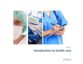 UNIT 1

Introduction to health care

 