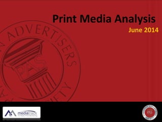Print Media Analysis
June 2014
 