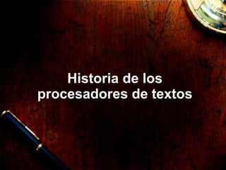 Historia de los procesadores de textos 