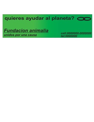 quieres ayudar al planeta? 
Fundacion animalia 
unidos por una causa cell:0000000-0000000 
tel:0000000 
