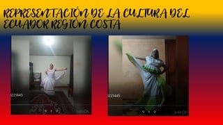 REPRESENTACIÓN DE LA CULTURA DEL
ECUADOR REGIÓN COSTA
 