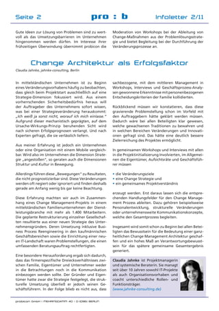 probicon GmbH | MEHRINGDAMM 40 | D-10961 BERLIN
pro : b Infoletter 2/11Seite 2
Gute Ideen zur Lösung von Problemen sind zu wert-
voll als das Umsetzungsbarrieren im Unternehmen
hingenommen werden dürfen. Im Interesse ihrer
frühzeitigen Überwindung übernimmt probicon die
Change Architektur als Erfolgsfaktor
Claudia Jahnke, jahnke-consulting, Berlin
sachbezogene, mit dem mittleren Management in
Workshops, Interviews und Geschäftsprozess-Analy-
sen gewonnene Erkenntnisse mit personenbezogenen
Entscheidungskriterien der Familie kollidierten.
Rückblickend müssen wir konstatieren, dass diese
gravierende Problemstellung schon im Vorfeld mit
den Auftraggebern hätte geklärt werden müssen.
Dadurch wäre bei allen Beteiligten klar gewesen,
welche gewachsenen Traditionen zu bewahren und
in welchen Bereichen Veränderungen und Innovati-
onen gefragt sind. Das hätte eine deutlich bessere
Zielerreichung des Projektes ermöglicht.
In gemeinsamen Workshops und Interviews mit allen
in die Projektinitialisierung Involvierten, im Allgemei-
nen die Eigentümer, Aufsichtsräte und Geschäftsfüh-
rer müssen
• die Veränderungsziele
• eine Change Strategie und
• ein gemeinsames Projektverständnis
erzeugt werden. Erst daraus lassen sich die entspre-
chenden Handlungsfelder für den Change Manage-
ment Prozess ableiten. Dazu gehören beispielsweise
Personalentwicklung, strukturelle Veränderungen
oder unternehmensweite Kommunikationskonzepte,
welche den Gesamtprozess begleiten.
Insgesamt wird somit schon zu Beginn bei allen Betei-
ligten das Bewusstsein für die Bedeutung einer ganz-
heitlichen Change Management Architektur geschaf-
fen und ein hohes Maß an Verantwortungsbewusst-
sein für das spätere gemeinsame Gesamtergebnis
generiert.
Claudia Jahnke ist Projektmanagerin
und systemische Beraterin. Sie managt
seit über 10 Jahren sowohl IT-Projekte
als auch Organisationsvorhaben und
coacht unterschiedliche Rollen- und
Funktionsträger.
(www.jahnke-consulting.de)
In mittelständischen Unternehmen ist zu Beginn
eines Veränderungsvorhabens häuﬁg zu beobachten,
dass gleich beim Projektstart ausschließlich auf eine
Strategie-Dimension fokussiert wird. Aus einem
vorherrschenden Sicherheitsbedürfnis heraus will
der Auftrageber des Unternehmens sofort wissen,
was bei einer Strategieveränderung herauskommt:
„Ich weiß ja sonst nicht, worauf ich mich einlasse.“
Aufgrund dieser mechanistisch geprägten, auf dem
Ursache-Wirkungs-Prinzip beruhenden Sicht wird
nach sicheren Erfolgsprognosen verlangt. Und nach
Experten gefragt, die sie verlässlich liefern.
Aus meiner Erfahrung ist jedoch ein Unternehmen
oder eine Organisation mit einem Mobile vergleich-
bar. Wird also im Unternehmen die Dimension Strate-
gie „angestoßen“, so geraten auch die Dimensionen
Struktur und Kultur in Bewegung.
Allerdings führen diese „Bewegungen“ zu Resultaten,
die nicht prognostizierbar sind. Diese Veränderungen
werden oft negiert oder ignoriert und ﬁnden deshalb
gerade am Anfang wenig bis gar keine Beachtung.
Diese Erfahrung machten wir auch im Zusammen-
hang eines Change Management-Projekts in einem
mittelständischen Familienunternehmen der Dienst-
leistungsbranche mit mehr als 1.400 Mitarbeitern.
Die geplante Restrukturierung einzelner Gesellschaf-
ten resultierte aus einer neuen Strategie des Unter-
nehmensgründers. Deren Umsetzung inklusive Busi-
ness Process Reengineering in den kaufmännischen
Geschäftsbereichen sowie die Einrichtung einer neu-
en IT-Landschaft waren Problemstellungen, die einen
umfassenden Beratungsauftrag rechtfertigten.
Eine besondere Herausforderung ergab sich dadurch,
dass das ﬁrmenspeziﬁsche Dreiecksverhältnisses zwi-
schen Familie, Eigentümer und Unternehmer weder
in die Betrachtungen noch in die Kommunikation
einbezogen werden sollte. Der Gründer und Eigen-
tümer hatte zwar die Strategie festgelegt, die struk-
turelle Umsetzung überließ er jedoch seinen Ge-
schäftsführern. In der Folge blieb es nicht aus, dass
Moderation von Workshops bei der Ableitung von
Change-Maßnahmen aus der Problemlösungsstrate-
gie und bietet Begleitung bei der Durchführung der
Veränderungsprozesse an.
 