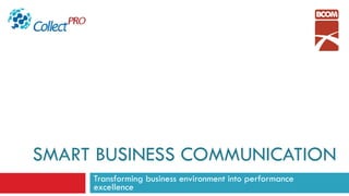 SMART BUSINESS COMMUNICATION Transforming business environment into performance excellence 