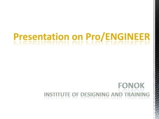 Presentation on Pro/ENGINEER
 