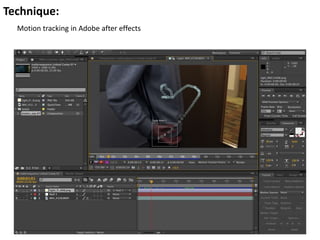 Technique:
Motion tracking in Adobe after effects
 