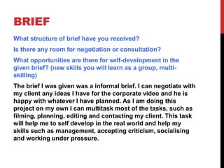 BRIEF
What structure of brief have you received?
Is there any room for negotiation or consultation?
What opportunities are...