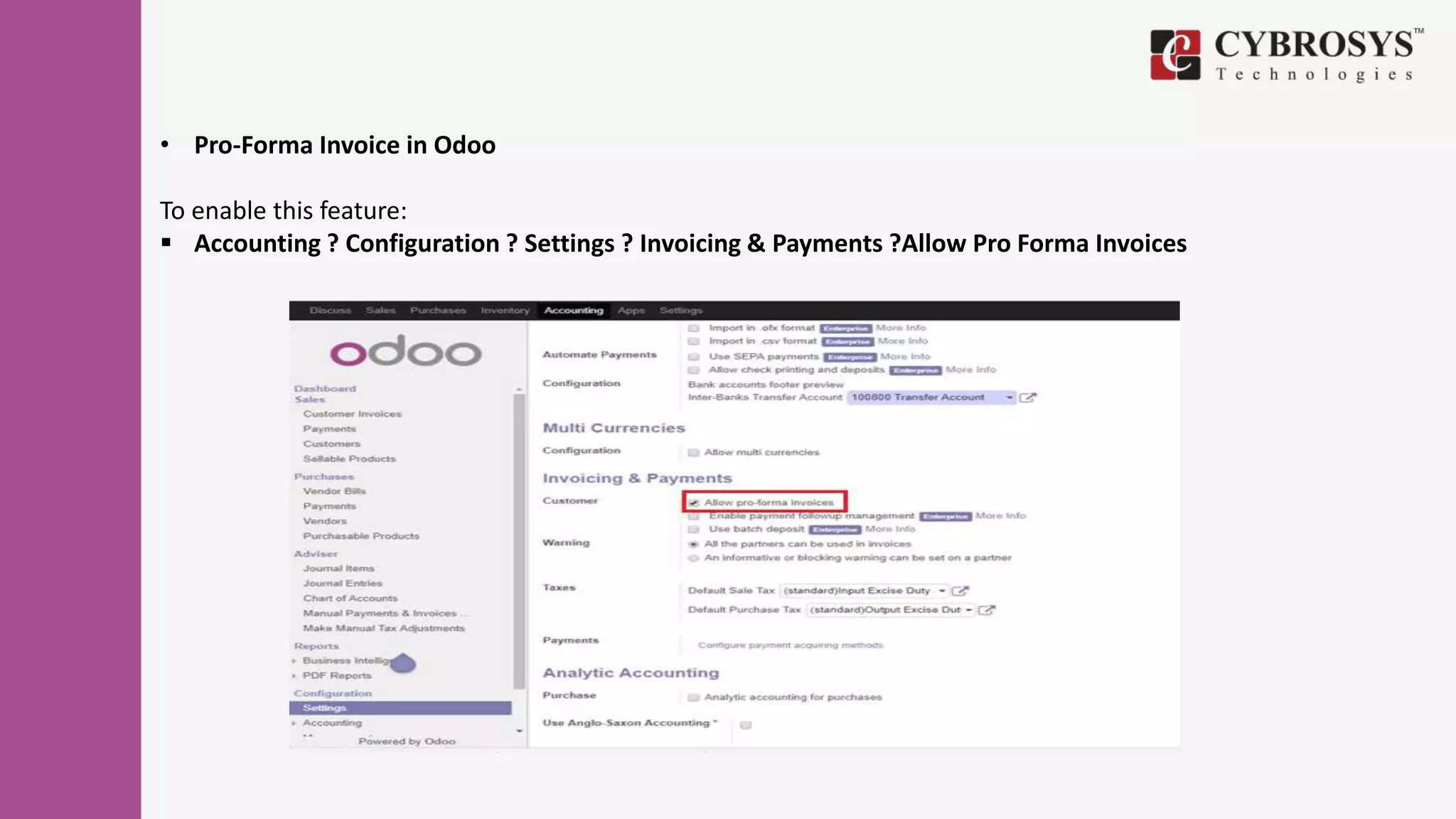 • Pro-Forma Invoice in Odoo
To enable this feature:
 Accounting ? Configuration ? Settings ? Invoicing & Payments ?Allow Pro Forma Invoices
 