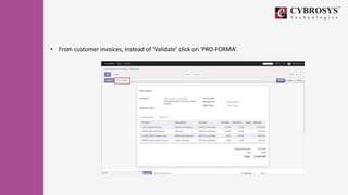 • From customer invoices, Instead of ‘Validate’ click on ‘PRO-FORMA’.
 