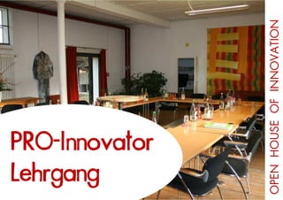 OPEN HOUSE OF INNOVATION
Stil Guide
PRO-Innovator Innovation
Open House of
Lehrgang
Grafing bei München, 30.01.2009
 