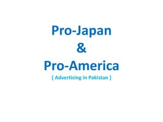 Pro-Japan
&
Pro-America
[ Advertising in Pakistan ]
 