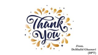 .From.
Dr.Khalid Ghaznavi
(DPT)
 