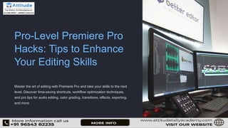 Pro-Level Premiere Pro
Hacks: Tips to Enhance
Your Editing Skills
Master the art of editing with Premiere Pro and take your skills to the next
level. Discover time-saving shortcuts, workflow optimization techniques,
and pro tips for audio editing, color grading, transitions, effects, exporting,
and more.
 