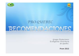 Grupo Protectores
Ecologistas Provincia
de Quebec.
Prom 2013
 