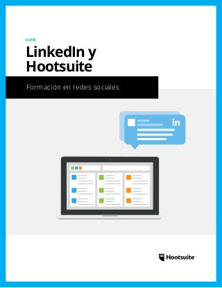 Formación en redes sociales
GUIDE
LinkedIn y
Hootsuite
 