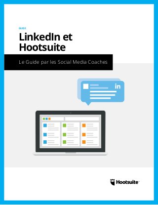 Le Guide par les Social Media Coaches
GUIDE
LinkedIn et
Hootsuite
 