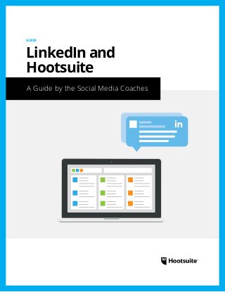 A Guide by the Social Media Coaches
GUIDE
LinkedIn and
Hootsuite
 