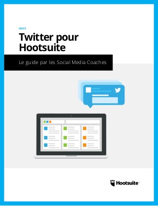 Le guide par les Social Media Coaches
GUIDE
Twitter pour
Hootsuite
 