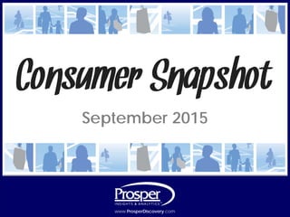 www.ProsperDiscovery.com © 2015, Prosper®www.ProsperDiscovery.com
September 2015
Consumer Snapshot
 