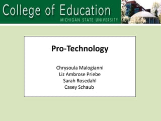 Pro-TechnologyChrysoula MalogianniLiz Ambrose PriebeSarah RosedahlCasey Schaub  