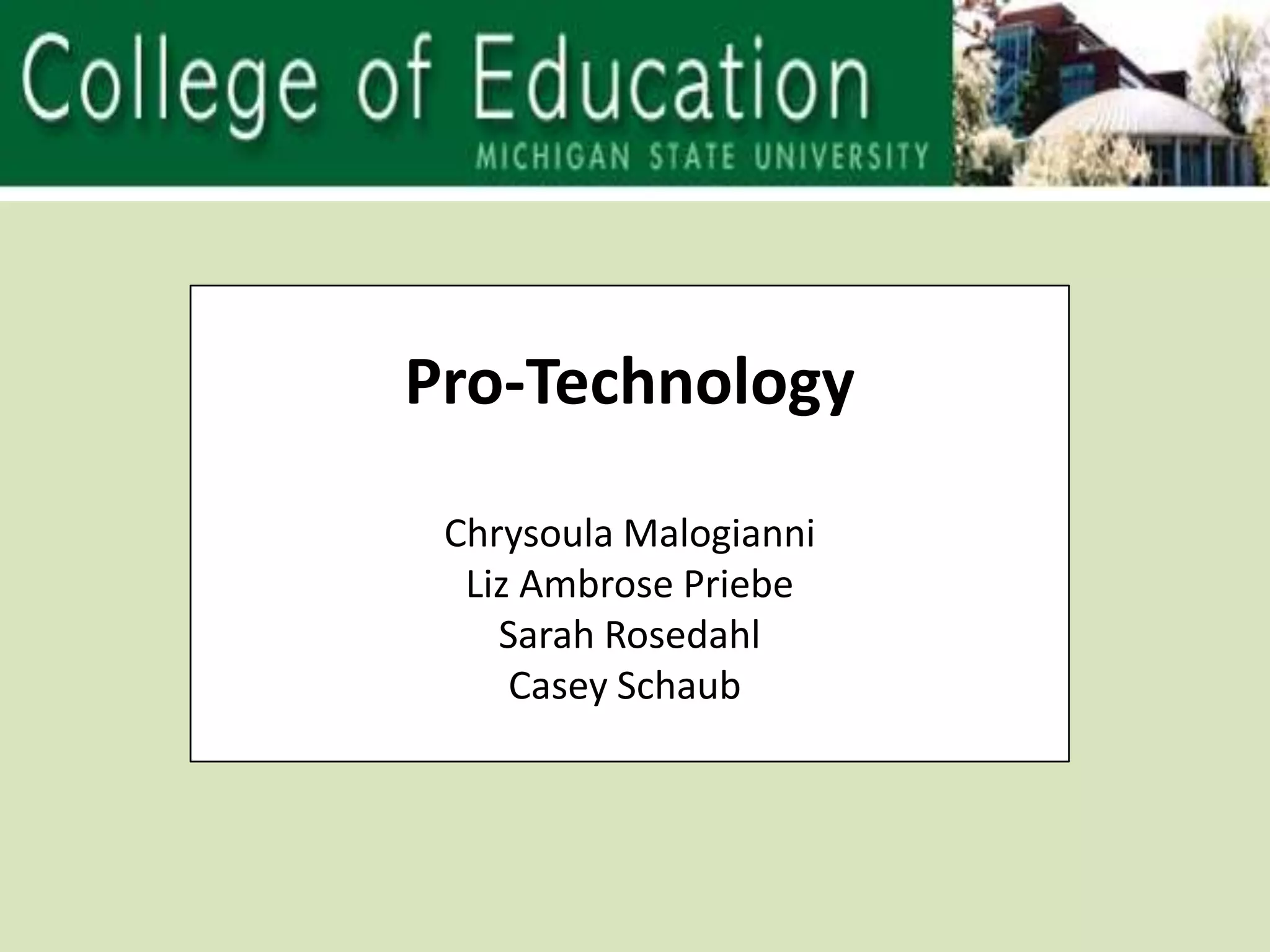 Pro-TechnologyChrysoula MalogianniLiz Ambrose PriebeSarah RosedahlCasey Schaub 