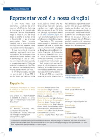 2
PALAVRA DO PRESIDENTE
Representar você é a nossa direção!
Expediente
É com muita alegria que
retomamos a produção do jornal
impresso, o Pró-Trânsito, fonte rica
de informação e de comunicação
com os CFCs. Através dele, podemos
chegar a todos os CFCs de Minas
Gerais e estreitar o contato entre
o Siprocfc-MG e as empresas
representadas. Neste primeiro
exemplar, com a nova identidade
visual do sindicato, trazemos vários
assuntos de interesse da categoria.
O atual momento da economia
brasileira é preocupante e vem cau-
sando medo e desconfiança aos em-
presários de diversos setores. A taxa
de desemprego, os juros e a infla-
ção aumentaram. Em contrapartida,
as vendas despencaram. Problemas
para nós, empresários de CFCs? Tal-
vez. Mas só se não soubermos apro-
veitar as oportunidades que virão.
O CFC Empreendedor, realizado
em parceria com o Sebrae-MG, é
um dos temas que trazemos nesta
edição. Você vai conferir uma ma-
téria que fala mais sobre o projeto,
o andamento e cidades pelas quais
já foi apresentado. Se seu CFC ainda
não participa, fique sempre atento
ao site www.siprocfcmg.org.br, pois
é um canal atualizado diariamente
pelo Departamento de Comunicação.
Para ajudar os CFCs a controlar
melhor o negócio, ainda mais neste
momento de crise, o Siprocfc-MG
adquiriu, recentemente, uma licen-
ça de software de gestão adminis-
trativa, financeira e de frota veicu-
lar, que será disponibilizado a todos
os CFCs de Minas Gerais (aos asso-
ciados gratuitamente). Leia a maté-
ria para entender melhor sobre isso.
Você também verá que partici-
pamos de três reuniões com a nova
chefia do Detran-MG. Fomos muito
bem recebidos e demandas já foram
resolvidas com extrema rapidez.
O Siprocfc-MG vem mantendo
uma relação muito próxima com a
nova direção do órgão. Entre as con-
quistas estão a exclusão do tempo-
rizador, que já não é mais visto na
marcação dos exames de direção; o
concurso para novos examinadores,
que é uma das soluções para os pro-
blemas nas bancas do interior, e o
estudo, feito pelo Siprocfc-MG, para
possíveis novas áreas de exames em
Belo Horizonte, que foi recebido pelo
Detran-MG e muito elogiado.
Rodrigo Fabiano da Silva
Foto:AmiraHissa
Presidente do Siprocfc-MG
Jornalista Responsável:
Ana F. Jacques (MG 11.205 JP)
Colaboração:
Tamiris Rocha
Fotos:
Divulgação e arquivo Siprocfc-MG
Projeto Gráfico:
Fecomércio-MG
Tiragem:
2.500 exemplares
Impressão: Imagem Gráfica
Sindicato dos Proprietários de Centros
de Formação de Condutores de Minas
Gerais (Siprocfc-MG)
Carta Sindical M.T. 46000.002558/97
de 04/02/98 “O sindicato é o único
órgão oficial da categoria no Estado de
Minas Gerais”
Sede Administrativa
Rua Bernardo Guimarães, 1.483,
Lourdes, Belo Horizonte, MG.
CEP: 30.140-081 Tel: (31) 2555-6160
presidencia@siprocfcmg.org.br
www.siprocfcmg.org.br
Presidente: Rodrigo Fabiano Silva
Vice-presidente: Sérgio Carvalho
Diretor Administrativo: Mauro Oliveira
Diretora de Educação para o Trânsito:
Élida de Souza Cândido
Diretor Financeiro: José Mário Rodrigues
Diretor de Convênios, Comunicação e
Marketing: Sandro Coimbra Cônsoli
Suplentes da diretoria: Moacir Moreira,
Claudia Santos, Cidiamara Faria, Marco
Aurélio Perdigão e Marinho Gonçalves.
Conselho Fiscal: Sérgio Mauler, Marcelo
Ramos e Marcelo Carvalho
Suplentes: Josaphat Pião e Washington
Silva.
Os interessados em participar do jornal com sugestões de temas, pesquisas, artigos ou entrevistas, bem como anunciar nas
próximas edições, podem entrar em contato através do e- mail comunicacao@siprocfcmg.org.br ou pelo telefone: (31) 2555-
6160. Agradecemos antecipadamente a sua participação!
 