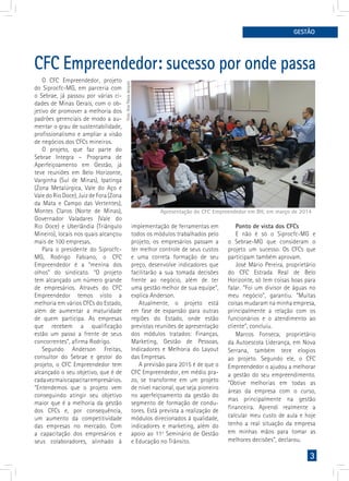 3
GESTÃO
CFC Empreendedor: sucesso por onde passa
Foto:AnaFlaviaJacques
O CFC Empreendedor, projeto
do Siprocfc-MG, em parceria com
o Sebrae, já passou por várias ci-
dades de Minas Gerais, com o ob-
jetivo de promover a melhoria dos
padrões gerenciais de modo a au-
mentar o grau de sustentabilidade,
profissionalismo e ampliar a visão
de negócios dos CFCs mineiros.
O projeto, que faz parte do
Sebrae Integra – Programa de
Aperfeiçoamento em Gestão, já
teve reuniões em Belo Horizonte,
Varginha (Sul de Minas), Ipatinga
(Zona Metalúrgica, Vale do Aço e
Vale do Rio Doce), Juiz de Fora (Zona
da Mata e Campo das Vertentes),
Montes Claros (Norte de Minas),
Governador Valadares (Vale do
Rio Doce) e Uberlândia (Triângulo
Mineiro), locais nos quais alcançou
mais de 100 empresas.
Para o presidente do Siprocfc-
MG, Rodrigo Fabiano, o CFC
Empreendedor é a “menina dos
olhos” do sindicato. “O projeto
tem alcançado um número grande
de empresários. Através do CFC
Empreendedor temos visto a
melhoria em vários CFCs do Estado,
além de aumentar a maturidade
de quem participa. As empresas
que recebem a qualificação
estão um passo a frente de seus
concorrentes”, afirma Rodrigo.
Segundo Anderson Freitas,
consultor do Sebrae e gestor do
projeto, o CFC Empreendedor tem
alcançado o seu objetivo, que é de
cadavezmaiscapacitarempresários.
“Entendemos que o projeto vem
conseguindo atingir seu objetivo
maior que é a melhoria da gestão
dos CFCs e, por consequência,
um aumento da competitividade
das empresas no mercado. Com
a capacitação dos empresários e
seus colaboradores, alinhado à
implementação de ferramentas em
todos os módulos trabalhados pelo
projeto, os empresários passam a
ter melhor controle de seus custos
e uma correta formação de seu
preço, desenvolve indicadores que
facilitarão a sua tomada decisões
frente ao negócio, além de ter
uma gestão melhor de sua equipe”,
explica Anderson.
Atualmente, o projeto está
em fase de expansão para outras
regiões do Estado, onde estão
previstas reuniões de apresentação
dos módulos tratados: Finanças,
Marketing, Gestão de Pessoas,
Indicadores e Melhoria do Layout
das Empresas.
A previsão para 2015 é de que o
CFC Empreendedor, em médio pra-
zo, se transforme em um projeto
de nível nacional, que seja pioneiro
no aperfeiçoamento da gestão do
segmento de formação de condu-
tores. Está prevista a realização de
módulos direcionados à qualidade,
indicadores e marketing, além do
apoio ao 11º Seminário de Gestão
e Educação no Trânsito.
Ponto de vista dos CFCs
E não é só o Siprocfc-MG e
o Sebrae-MG que consideram o
projeto um sucesso. Os CFCs que
participam também aprovam.
José Mário Pereira, proprietário
do CFC Estrada Real de Belo
Horizonte, só tem coisas boas para
falar. “Foi um divisor de águas no
meu negócio”, garantiu. “Muitas
coisas mudaram na minha empresa,
principalmente a relação com os
funcionários e o atendimento ao
cliente”, concluiu.
Marcos Fonseca, proprietário
da Autoescola Liderança, em Nova
Serrana, também tece elogios
ao projeto. Segundo ele, o CFC
Empreendedor o ajudou a melhorar
a gestão do seu empreendimento.
“Obtive melhorias em todas as
áreas da empresa com o curso,
mas principalmente na gestão
financeira. Aprendi realmente a
calcular meu custo de aula e hoje
tenho a real situação da empresa
em minhas mãos para tomar as
melhores decisões”, declarou.
Apresentação do CFC Empreendedor em BH, em março de 2014
 