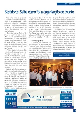 13
Você sabe como foi preparado
o 11º Seminário de Gestão e Edu-
cação no Trânsito para CFC? Maior
evento da categoria, o Seminário
começou a ser preparado pelo De-
partamento de Comunicação do
Siprocfc-MG três meses antes de
sua realização.
Segundo Rodrigo Fabiano da
Silva, ex-presidente do Siprocfc-
-MG e atual diretor Administrativo,
estar à frente de um evento desse
porte é um grande desafio. “Nos-
sas expectativas, a cada ano, pre-
cisam ser superadas para dar aos
CFCs tudo aquilo o que eles bus-
cam”, conta.
“É um trabalho intenso. São
muitos detalhes que precisam ser
checados para que o evento acon-
teça da melhor forma”, explica a
gerente de Comunicação do Sipro-
cfc-MG, Ana Flavia Jacques. “Foi
um evento muito grande. Claro
que identificamos falhas, mas con-
sidero que os acertos foram muito
maiores.”
Cada detalhe foi pensado e or-
çado com muita atenção e detalhe:
desde a locação de equipamentos
de som, iluminação até a contra-
tação de serviços de fotografia,
filmagem, seguranças, mestre de
cerimônias, passando pela elabo-
ração da identidade visual e con-
fecção das peças de marketing
e divulgação, entre outros itens.
“Coffee break, credenciamento,
Bastidores:Saibacomofoiaorganizaçãodoevento
11º SEMINÁRIO
música, decoração, montagem das
pastas e crachás, troféus para a
entrega do VII Prêmio Siprocfc-MG
de Educação, contato com as em-
presas parceiras, palestrantes e as
instituições para receber as fraldas,
detalhes para a confraternização.
Tem tudo isto também”, contou
Ana Flavia, que explica que todo
o trabalho foi feito pela equipe de
colaboradores do Siprocfc-MG.
Seminário gratuito
Os eventos do sindicato são
gratuitos para os associados, por
causa dos patrocínios conseguidos
e pelo viés social que a instituição
preza. Diversas empresas parceiras
bancaram a realização do evento
e apresentaram seus produtos aos
presentes: Adaptar Veículos; Apro-
teve; Auto Clique; Bradesco; Cen-
tec; Fiat Automóveis; Grupo Criar;
Locus Rastreamento; Pin Pag; Pro-
Simulador; Realdrive; Real Simula-
dores; Rota Simuladores; Scanitec;
Universidade Cesumar; Volkswa-
gen Brasil.
Sem a contribuição dos patroci-
nadores seria inviável a realização
dos eventos. “Eles são de extrema
importância, afinal, a participação
deles é uma prova de que acredi-
tam no trabalho realizado pelo sin-
dicato”, explica Rodrigo Fabiano.
“Aqueles que já estão conosco há
muito tempo participam porque já
conhecem e sabem do retorno que
os eventos trazem”, finaliza.
Acesse www.siprocfcmg.org.br e leia a
matéria completa!
Equipe de colaboradores do Siprocfc-MG
 