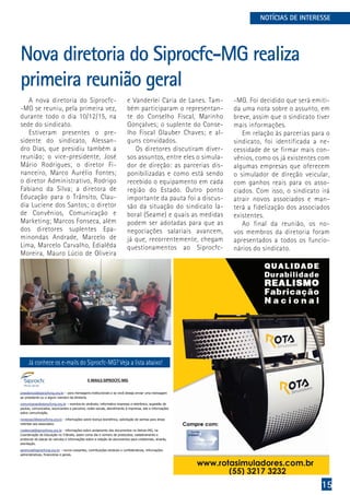 15
A nova diretoria do Siprocfc-
-MG se reuniu, pela primeira vez,
durante todo o dia 10/12/15, na
sede do sindicato.
Estiveram presentes o pre-
sidente do sindicato, Alessan-
dro Dias, que presidiu também a
reunião; o vice-presidente, José
Mário Rodrigues; o diretor Fi-
nanceiro, Marco Aurélio Fontes;
o diretor Administrativo, Rodrigo
Fabiano da Silva; a diretora de
Educação para o Trânsito, Clau-
dia Luciene dos Santos; o diretor
de Convênios, Comunicação e
Marketing; Marcos Fonseca, além
dos diretores suplentes Epa-
minondas Andrade, Marcelo de
Lima, Marcelo Carvalho, Edialêda
Moreira, Mauro Lúcio de Oliveira
Nova diretoria do Siprocfc-MG realiza
primeira reunião geral
NOTÍCIAS DE INTERESSE
e Vanderlei Caria de Lanes. Tam-
bém participaram o representan-
te do Conselho Fiscal, Marinho
Gonçalves; o suplente do Conse-
lho Fiscal Glauber Chaves; e al-
guns convidados.
Os diretores discutiram diver-
sos assuntos, entre eles o simula-
dor de direção: as parcerias dis-
ponibilizadas e como está sendo
recebido o equipamento em cada
região do Estado. Outro ponto
importante da pauta foi a discus-
são da situação do sindicato la-
boral (Seame) e quais as medidas
podem ser adotadas para que as
negociações salariais avancem,
já que, recorrentemente, chegam
questionamentos ao Siprocfc-
Já conhece os e-mails do Siprocfc-MG? Veja a lista abaixo!
-MG. Foi decidido que será emiti-
da uma nota sobre o assunto, em
breve, assim que o sindicato tiver
mais informações.
Em relação às parcerias para o
sindicato, foi identificada a ne-
cessidade de se firmar mais con-
vênios, como os já existentes com
algumas empresas que oferecem
o simulador de direção veicular,
com ganhos reais para os asso-
ciados. Com isso, o sindicato irá
atrair novos associados e man-
terá a fidelização dos associados
existentes.
Ao final da reunião, os no-
vos membros da diretoria foram
apresentados a todos os funcio-
nários do sindicato.
 