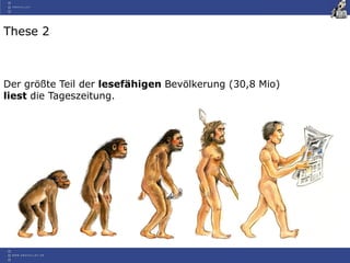 These 2
Der größte Teil der lesefähigen Bevölkerung (30,8 Mio)
liest die Tageszeitung.
 