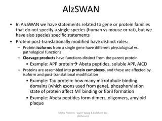 AlzSWAN<br /><ul><li>In AlzSWAN we have statements related to gene or protein families that do not specify a single specie...