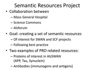 Semantic Resources Project	<br />Collaboration between<br />Mass General Hospital<br />Science Commons<br />Alzforum<br />...