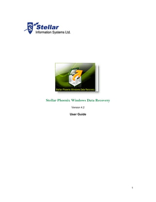 Stellar Phoenix Windows Data Recovery
              Version 4.2

             User Guide




                                        1
 