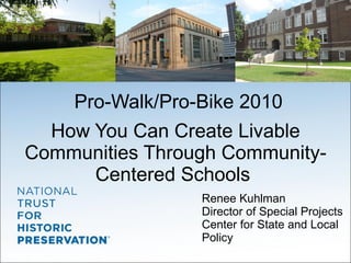 How You Can Create Livable Communities Through Community-Centered Schools  ,[object Object],[object Object],[object Object],Pro-Walk/Pro-Bike 2010 