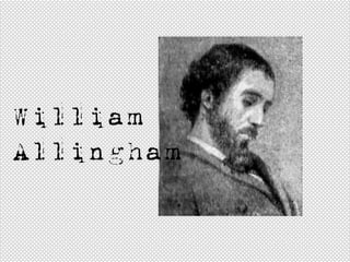 William
Allingham
 
